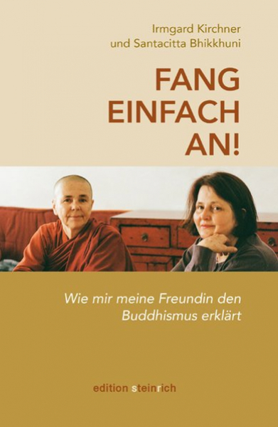 Irmgard Kirchner Santacitta Bhikkhuni : Fang einfach an!