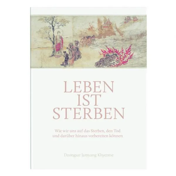 Dzogsar Khyenste Rinpoche : Leben ist Sterben