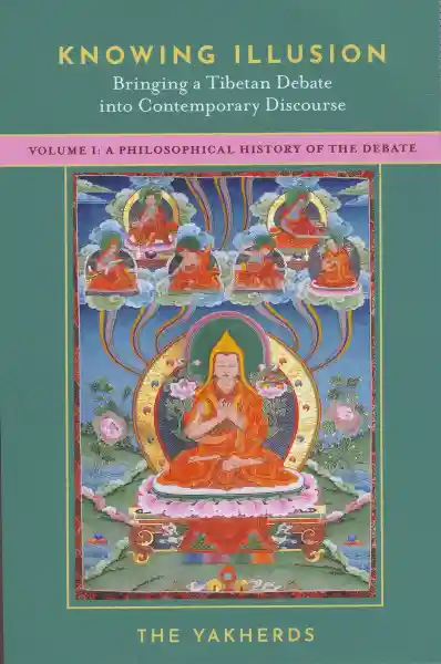 Knowing Illusion: Bringing a tibetan debate into contemporary discourse, vol 1