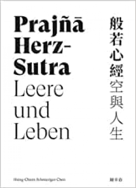 Schmuziger-Chen, Hsing-Chuen :  Prajña Herz-Sutra - Leere und Leben