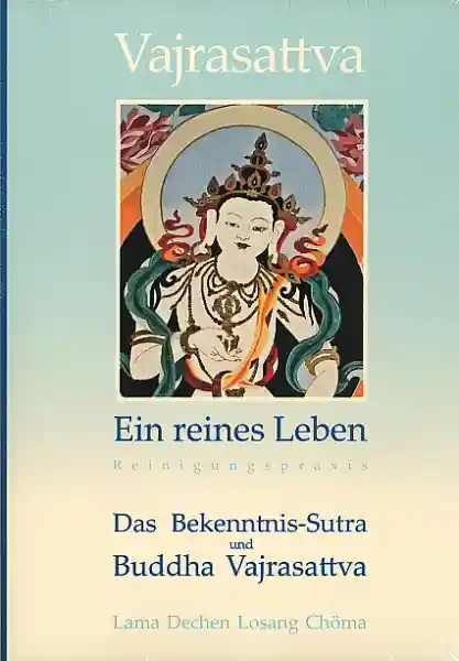 Lama Dechen Losang Chöma : Vajrasattva - Ein reines Leben