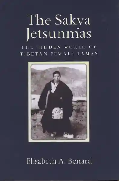 Elisabeth A. Benard : The Sakya Jetsunmas