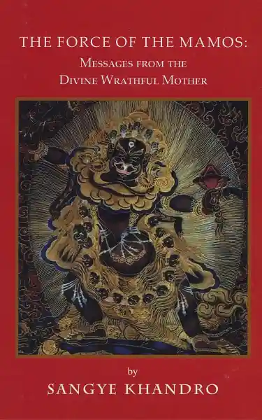 Sangye Khandro : The Force of the Mamos, Message from the Divine Wrathful Mother
