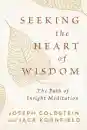 Joseph Goldstein, Jack Kornfield : Seeking the Heart of Wisdom - The Path of Insight Meditation