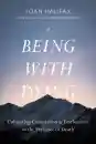 Joan Halifax : Being with Dying Cultivating