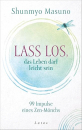 Shunmyo Masuno  : Lass los – das Leben darf leicht sein: 99 Impulse eines Zen-Mönchs