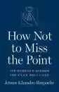 Jetsun Khandro Rinpoche : How Not to Miss the Point