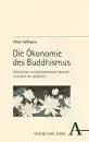 Oliver Hoffmann : Die Ökonomie des Buddhismus
