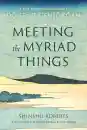 Shinshu Roberts : Meeting the Myriad Things: A Zen Practitioner's Guide to Dogen's Genjokoan