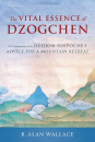 Dudjom Rinpoche, B. Alan Wallace : The Vital Essence of Dzogchen