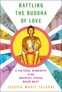 Jessica Marie Falcone : Battling the Buddha of Love: A Cultural Biography of the Greatest Statue Never Built