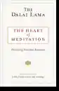 H.H. the Fourteenth Dalai Lama : The Heart of Meditation