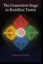Gyatrul Rinpoche : The Generation Stage in Buddhist Tantra