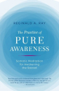 Reginald A. Ray : The Practice of Pure Awareness