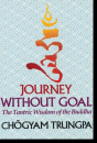Chogyam Trungpa : Journey Without Goal The Tantric Wisdom of the Buddha