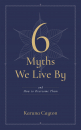 KARUNA CAYTON : 6 MYTHS WE LIVE BY And How to Overcome Them