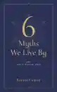 KARUNA CAYTON : 6 MYTHS WE LIVE BY And How to Overcome Them