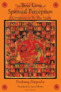 DESHUNG RINPOCHE, JARED RHOTON : THE THREE LEVELS OF SPIRITUAL PERCEPTION A Commentary on the Three Visions