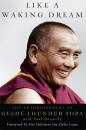 GESHE LHUNDUB SOPA PAUL DONNELLY : LIKE A WAKING DREAM The Autobiography of Geshe Lhundub Sopa