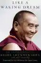 GESHE LHUNDUB SOPA PAUL DONNELLY : LIKE A WAKING DREAM The Autobiography of Geshe Lhundub Sopa