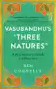 BEN CONNELLY : VASUBANDHU’S “THREE NATURES” A Practitioner's Guide for Liberation