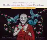 HIS HOLINESS THE DALAI LAMA, RIMA FUJITA : THE EXTRAORDINARY LIFE OF HIS HOLINESS THE FOURTEENTH DALAI LAMA An Illuminated Journey