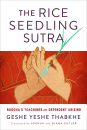 GESHE YESHE THABKHE : THE RICE SEEDLING SUTRA Buddha’s Teachings on Dependent Arising