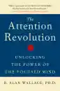 B. ALAN WALLACE, DANIEL GOLEMAN : THE ATTENTION REVOLUTION Unlocking the Power of the Focused Mind