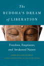 JAMES COLEMAN : THE BUDDHA’S DREAM OF LIBERATION Freedom, Emptiness, and Awakened Nature