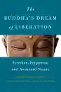 JAMES COLEMAN : THE BUDDHA’S DREAM OF LIBERATION Freedom, Emptiness, and Awakened Nature