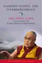 HIS HOLINESS THE DALAI LAMA, DANIEL GOLEMAN, JOHN D. DUNNE : ECOLOGY, ETHICS, AND INTERDEPENDENCE The Dalai Lama in Conversation with Leading Thinkers on Climate Change