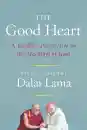 H.H. THE DALAI LAMA, DOM LAURENCE FREEMAN, THUPTEN JINPA, ROBERT KIELY : THE GOOD HEART A Buddhist Perspective on the Teachings of Jesus