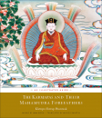 KHENPO SHERAP PHÜNTSOK, MICHELE MARTIN : THE KARMAPAS AND THEIR MAHAMUDRA FOREFATHERS An Illustrated Guide