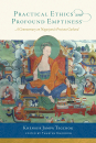 KHENSUR JAMPA TEGCHOK, THUBTEN CHODRON : PRACTICAL ETHICS AND PROFOUND EMPTINESS A Commentary on Nagarjuna's Precious Garland
