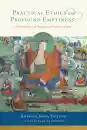 KHENSUR JAMPA TEGCHOK, THUBTEN CHODRON : PRACTICAL ETHICS AND PROFOUND EMPTINESS A Commentary on Nagarjuna's Precious Garland