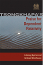 TSONGKHAPA, LOBSANG GYATSO, GESHE GRAHAM WOODHOUSE : TSONGKHAPA’S PRAISE FOR DEPENDENT RELATIVITY