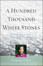 KUNSANG DOLMA : A HUNDRED THOUSAND WHITE STONES An Ordinary Tibetan's Extraordinary Journey
