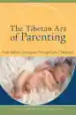 ANNE MAIDEN BROWN, EDIE FARWELL, DICKEY NYERONGSHA : THE TIBETAN ART OF PARENTING From Before Conception through Early Childhood