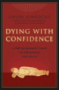ANYEN RINPOCHE, ALLISON CHOYING ZANGMO : DYING WITH CONFIDENCE A Tibetan Buddhist Guide to Preparing for Death
