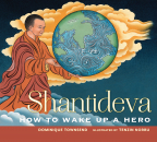 DOMINIQUE TOWNSEND, TENZIN NORBU : SHANTIDEVA How to Wake Up a Hero