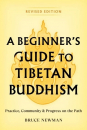 Bruce Newman : A Beginner's Guide to Tibetan Buddhism Practice, Community, and Progress on the Path