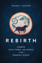 Roger R. Jackson : Rebirth A Guide to Mind, Karma, and Cosmos in the Buddhist World