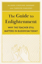 Carolyn Kanjuro, Allison Choying Zangmo : The Guide to Enlightenment Why the Teacher Still Matters in Buddhism Today