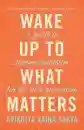 Avikrita Vajra Sakya : Wake Up to What Matters A Guide to Tibetan Buddhism for the Next Generation