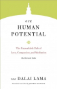 H.H. the Fourteenth Dalai Lama : Our Human Potential The Unassailable Path of Love, Compassion, and Meditation