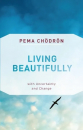 Pema Chodron : Living Beautifully with Uncertainty and Change