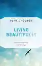 Pema Chodron : Living Beautifully with Uncertainty and Change