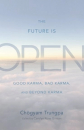 Chogyam Trungpa, Carolyn Rose Gimian : The Future Is Open Good Karma, Bad Karma, and Beyond Karma