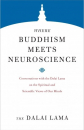 H.H. the Fourteenth Dalai Lama : Where Buddhism Meets Neuroscience Conversations