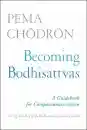 Pema Chodron : Becoming Bodhisattvas A Guidebook for Compassionate Action